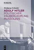 Schieder |  Adolf Hitler – Politischer Zauberlehrling Mussolinis | eBook | Sack Fachmedien