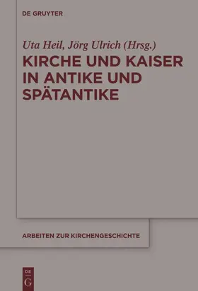 Ulrich / Heil | Kirche und Kaiser in Antike und Spätantike | Buch | 978-3-11-052711-7 | sack.de