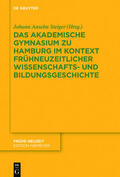 Steiger |  Das Akademische Gymnasium zu Hamburg (gegr. 1613) im Kontext frühneuzeitlicher Wissenschafts- und Bildungsgeschichte | eBook | Sack Fachmedien