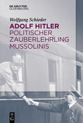 Schieder |  Adolf Hitler – Politischer Zauberlehrling Mussolinis | eBook | Sack Fachmedien