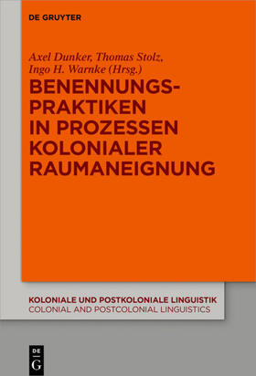 Dunker / Stolz / Warnke | Benennungspraktiken in Prozessen kolonialer Raumaneignung | Buch | sack.de