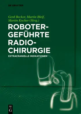 Becker / Bleif / Kocher |  Robotergeführte Radiochirurgie | eBook | Sack Fachmedien