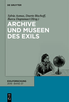 Asmus / Dogramaci / Bischoff | Archive und Museen des Exils | Buch | 978-3-11-054093-2 | sack.de