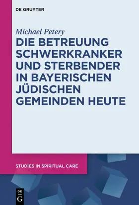 Petery |  Die Betreuung Schwerkranker und Sterbender in Bayerischen Jüdischen Gemeinden heute | eBook | Sack Fachmedien