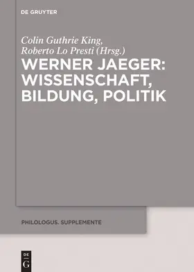 Lo Presti / King | Werner Jaeger - Wissenschaft, Bildung, Politik | Buch | 978-3-11-054803-7 | www.sack.de