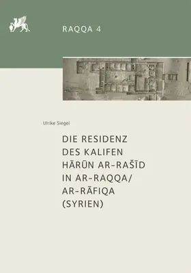 Siegel |  Die Residenz des Kalifen Harun ar-Rašid in ar-Raqqa/ar-Rafiqa (Syrien) | Buch |  Sack Fachmedien