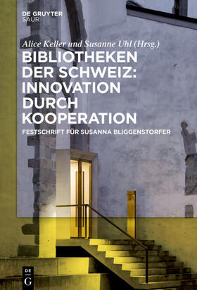 Uhl / Keller | Bibliotheken der Schweiz: Innovation durch Kooperation | Buch | 978-3-11-055182-2 | sack.de