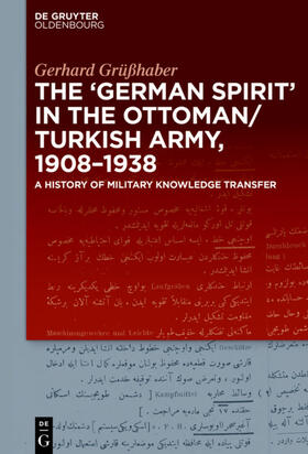 Grüßhaber | The "German Spirit" in the Ottoman and Turkish Army, 1908-1938 | E-Book | sack.de