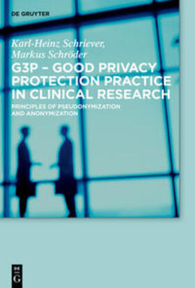 Schröder / Schriever | G3P - Good Privacy Protection Practice in Clinical Research | Buch | 978-3-11-055436-6 | sack.de