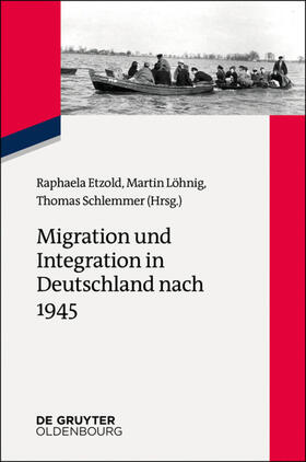 Etzold / Löhnig / Schlemmer | Migration und Integration in Deutschland nach 1945 | Buch | 978-3-11-056558-4 | sack.de