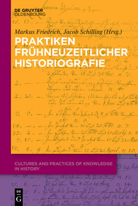Friedrich / Schilling | Praktiken frühneuzeitlicher Historiographie | Buch | 978-3-11-057230-8 | sack.de