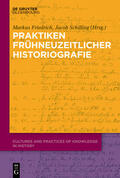 Friedrich / Schilling |  Praktiken frühneuzeitlicher Historiographie | Buch |  Sack Fachmedien