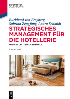 von Freyberg / Zeugfang / Schmidt | Freyberg, B: Strategisches Management für die Hotellerie | Buch | 978-3-11-057574-3 | sack.de