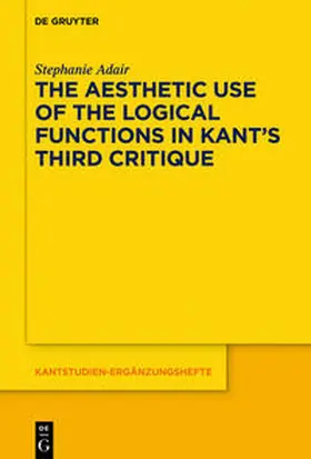 Adair |  The Aesthetic Use of the Logical Functions in Kant's Third Critique | Buch |  Sack Fachmedien
