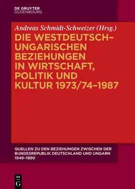 Schmidt-Schweizer |  Die westdeutsch–ungarischen Beziehungen in Wirtschaft, Politik und Kultur 1973/74–1987 | Buch |  Sack Fachmedien
