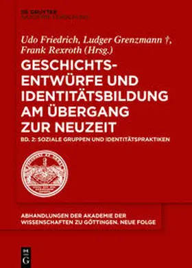 Grenzmann / Friedrich / Rexroth |  Geschichtsentwürfe und Identitätsbildung am Übergang zur Neuzeit / Soziale Gruppen und Identitätspraktiken | Buch |  Sack Fachmedien