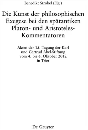 Strobel | Die Kunst der philosophischen Exegese bei den spätantiken Platon- und Aristoteles-Kommentatoren | Buch | 978-3-11-058064-8 | sack.de