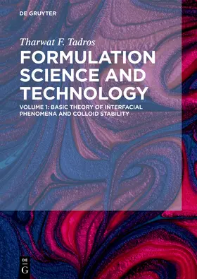 Tadros | Formulation Science and Technology, Volume 1, Basic Theory of Interfacial Phenomena and Colloid Stability | Buch | 978-3-11-058747-0 | sack.de