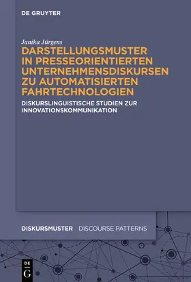 Jürgens | Darstellungsmuster in presseorientierten Unternehmensdiskursen zu automatisierten Fahrtechnologien | Buch | 978-3-11-058892-7 | sack.de