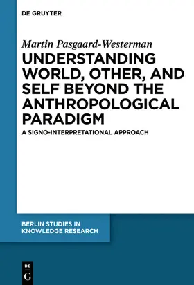 Pasgaard-Westerman |  Understanding World, Other, and Self beyond the Anthropological Paradigm | eBook | Sack Fachmedien