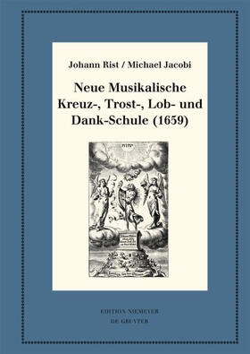 Rist / Jacobi / Steiger | Rist, J: Neue Musikalische Kreuz-, Trost-, Lob- und Dankschu | Buch | 978-3-11-059496-6 | sack.de