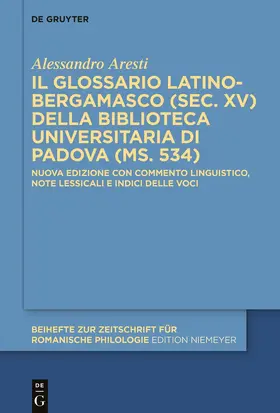 Aresti |  Il glossario latino-bergamasco (sec. XV) della Biblioteca Universitaria di Padova (ms. 534) | Buch |  Sack Fachmedien