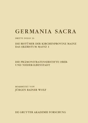 Wolf |  Die Prämonstratenserstifte Ober- und Nieder-Ilbenstadt. Die Bistümer der Kirchenprovinz Mainz. Das Erzbistum Mainz 1 | eBook | Sack Fachmedien