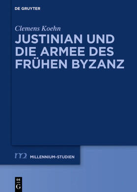 Koehn | Justinian und die Armee des frühen Byzanz | Buch | 978-3-11-059701-1 | sack.de
