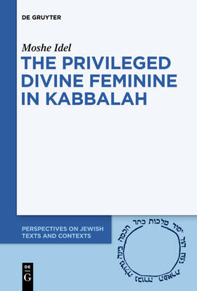 Idel | The Privileged Divine Feminine in Kabbalah | Buch | 978-3-11-059744-8 | sack.de