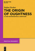 Fischer |  The Origin of Oughtness | Buch |  Sack Fachmedien