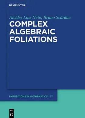 Lins Neto / Scárdua / Scardua | Complex Algebraic Foliations | Buch | 978-3-11-060107-7 | sack.de