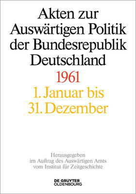 Wirsching / Lindemann / Miard-Delacroix | Akten zur Auswärtigen Politik der Bundesrepublik Deutschland / Akten zur Auswärtigen Politik der Bundesrepublik Deutschland 1961 | E-Book | sack.de