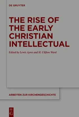 Ayres / Ward |  The Rise of the Early Christian Intellectual | Buch |  Sack Fachmedien
