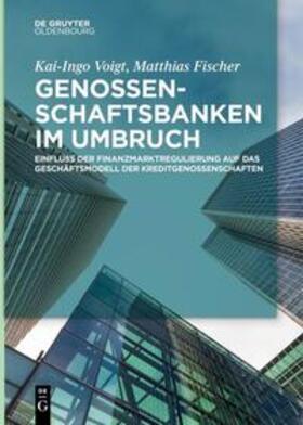 Fischer / Voigt | Genossenschaftsbanken im Umbruch | Buch | 978-3-11-061260-8 | sack.de