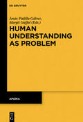 Padilla Gálvez / Gaffal |  Human Understanding as Problem | eBook | Sack Fachmedien