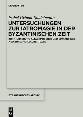 Grimm-Stadelmann | Untersuchungen zur Iatromagie in der byzantinischen Zeit | E-Book | sack.de