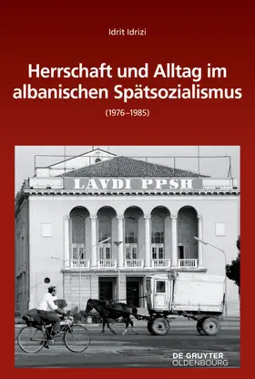 Idrizi |  Herrschaft und Alltag im albanischen Spätsozialismus (1976-1985) | Buch |  Sack Fachmedien