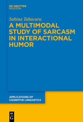 Tabacaru |  A Multimodal Study of Sarcasm in Interactional Humor | Buch |  Sack Fachmedien