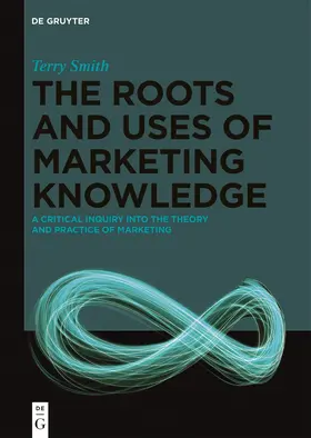 Smith | The Roots and Uses of Marketing Knowledge | Buch | 978-3-11-063114-2 | sack.de