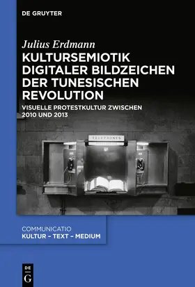 Erdmann | Kultursemiotik digitaler Bildzeichen der tunesischen Revolution | Buch | 978-3-11-063845-5 | www.sack.de