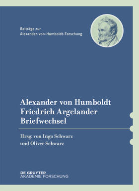 Schwarz / Humboldt / Argelander | Alexander von Humboldt / Friedrich Argelander, Briefwechsel | Buch | 978-3-11-064470-8 | sack.de