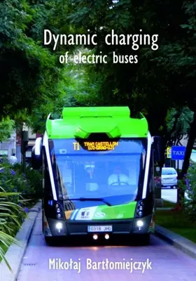 Bartlomiejczyk / Bartlomiejczyk |  Dynamic charging of electric buses | Buch |  Sack Fachmedien