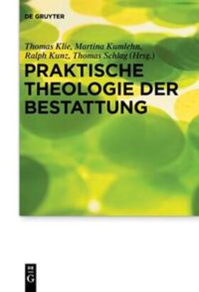 Klie / Schlag / Kumlehn | Praktische Theologie der Bestattung | Buch | 978-3-11-064564-4 | sack.de