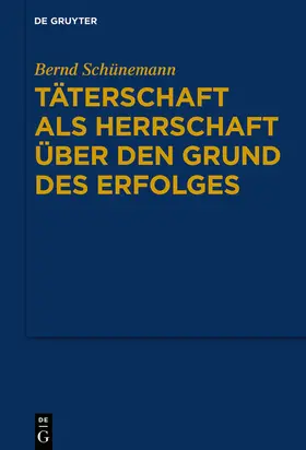 Schünemann |  Täterschaft als Herrschaft über den Grund des Erfolges | eBook | Sack Fachmedien
