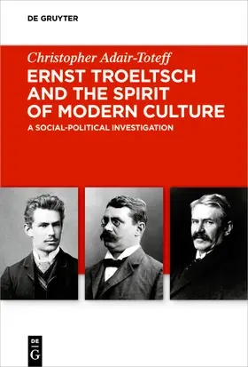Adair-Toteff | Ernst Troeltsch and the Spirit of Modern Culture | Buch | 978-3-11-065097-6 | www.sack.de