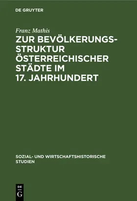 Mathis | Zur Bevölkerungsstruktur österreichischer Städte im 17. Jahrhundert | Buch | 978-3-11-065591-9 | sack.de