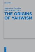 Witte / van Oorschot |  The Origins of Yahwism | Buch |  Sack Fachmedien