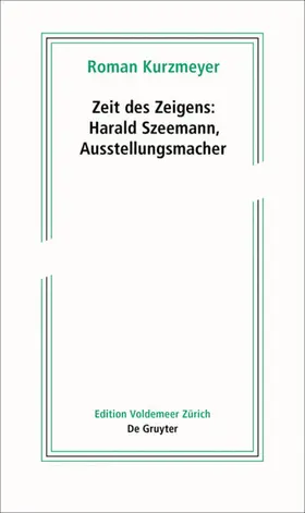 Kurzmeyer |  Zeit des Zeigens – Harald Szeemann, Ausstellungsmacher | Buch |  Sack Fachmedien
