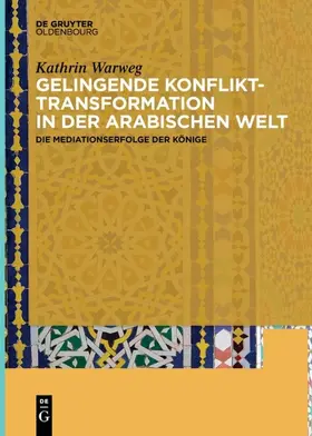 Warweg | Gelingende Konflikttransformation in der arabischen Welt | Buch | 978-3-11-065971-9 | www.sack.de