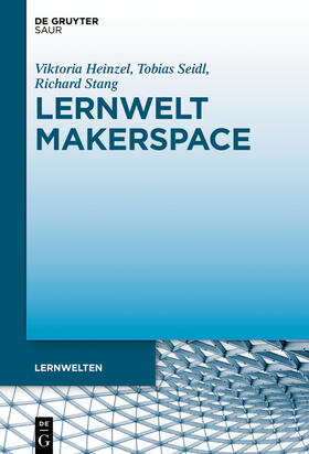 Heinzel / Seidl / Stang | Lernwelt Makerspace | Buch | 978-3-11-066228-3 | sack.de
